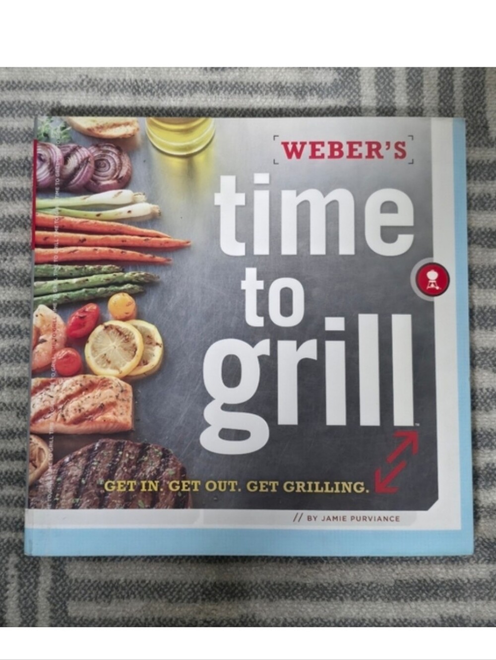 Weber's Time to Grill Cookbook